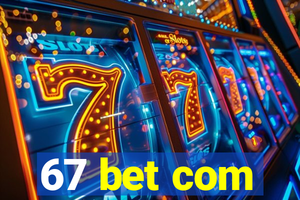 67 bet com